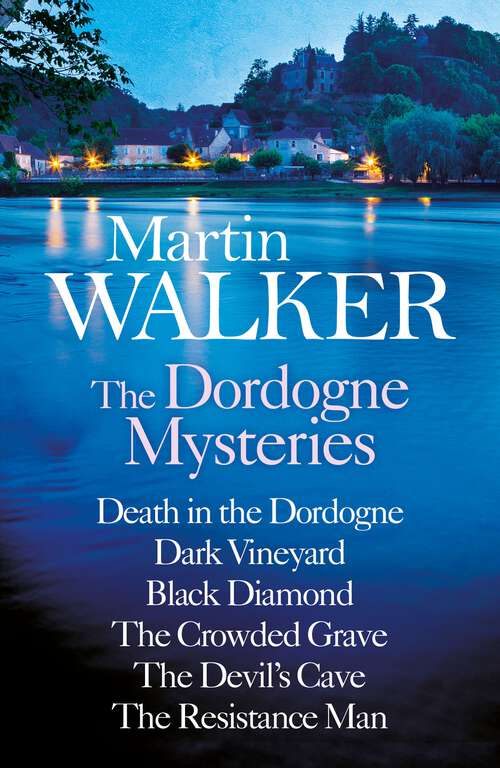 Book cover of Martin Walker: The Dordogne Mysteries Books 1 to 6