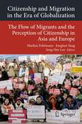 Citizenship and Migration in the Era of Globalization: The Flow of Migrants and the Perception of Citizenship in Asia and Europe (Transcultural Research – Heidelberg Studies on Asia and Europe in a Global Context #5)