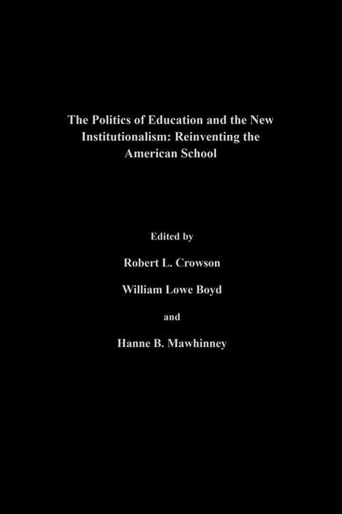 The Politics Of Education And The New Institutionalism: Reinventing The American School (Education Policy Perspectives Ser. #No.38)