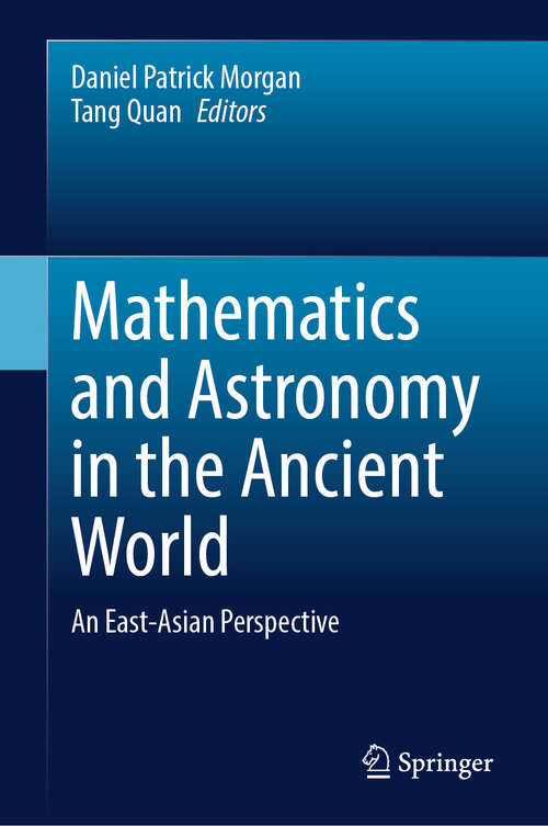 Book cover of Mathematics and Astronomy in the Ancient World: An East-Asian Perspective