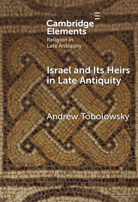 Book cover of Israel and its Heirs in Late Antiquity (Elements in Religion in Late Antiquity)