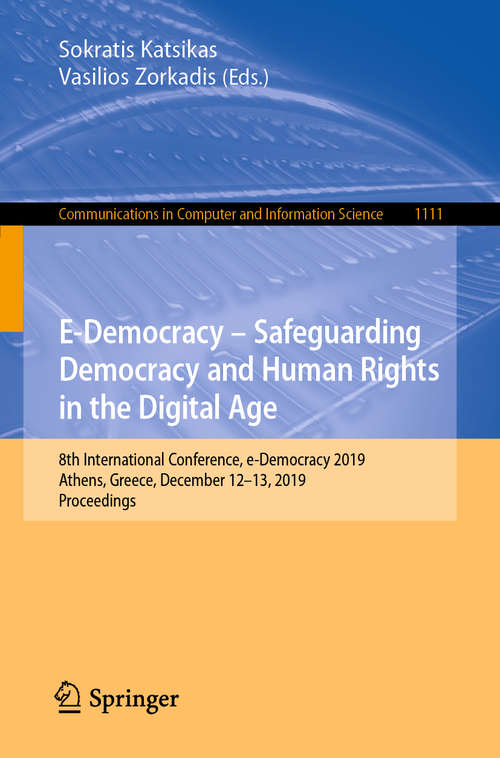 E-Democracy – Safeguarding Democracy and Human Rights in the Digital Age: 8th International Conference, e-Democracy 2019, Athens, Greece, December 12-13, 2019, Proceedings (Communications in Computer and Information Science #1111)