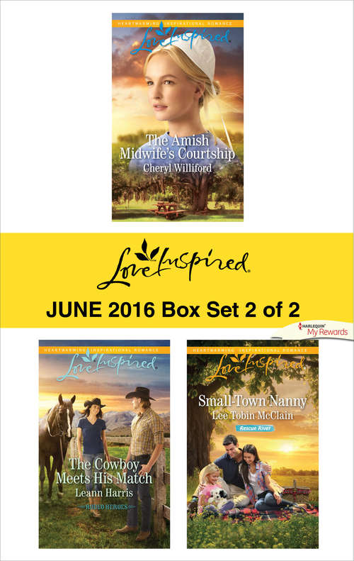 Harlequin Love Inspired June 2016 - Box Set 2 of 2: The Amish Midwife's Courtship\The Cowboy Meets His Match\Small-Town Nanny