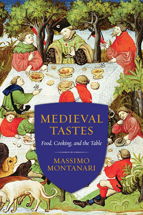 Book cover of Medieval Tastes: Food, Cooking, and the Table