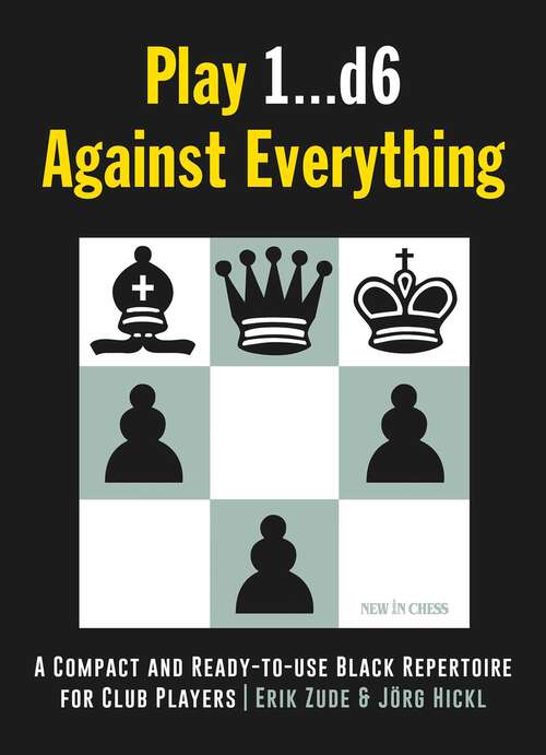 Book cover of Play 1…d6 Against Everything: A Compact and Ready-to-use Black Repertoire for Club Players
