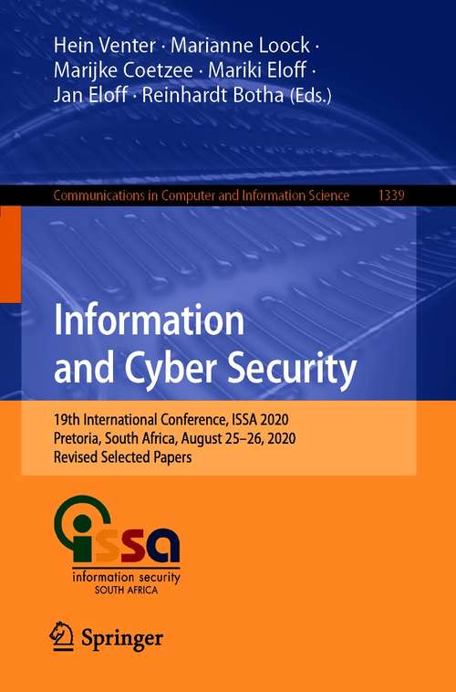 Book cover of Information and Cyber Security: 19th International Conference, ISSA 2020, Pretoria, South Africa, August 25–26, 2020, Revised Selected Papers (1st ed. 2020) (Communications in Computer and Information Science #1339)