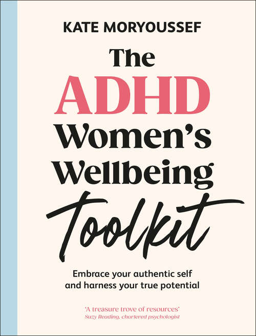 Book cover of The ADHD Women's Well-Being Toolkit: Embrace Your Authentic Self and Harness Your True Potential