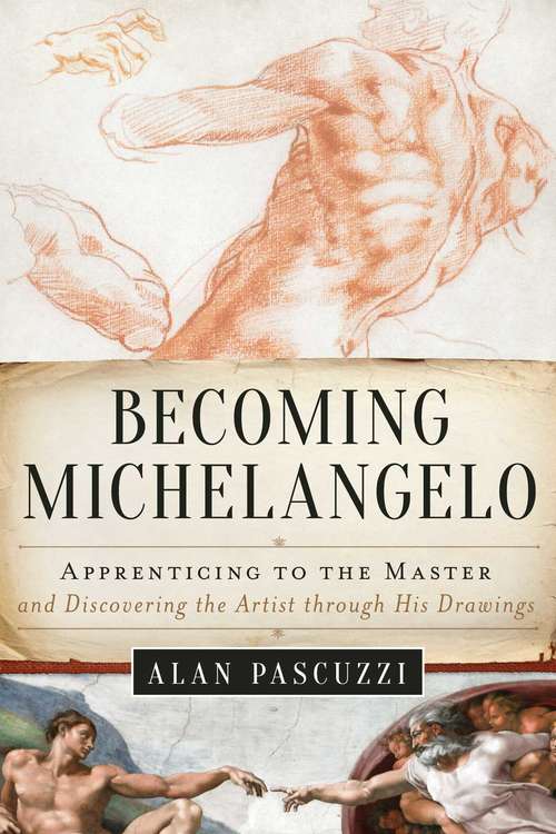 Book cover of Becoming Michelangelo: Apprenticing to the Master, and Discovering the Artist through His Drawings