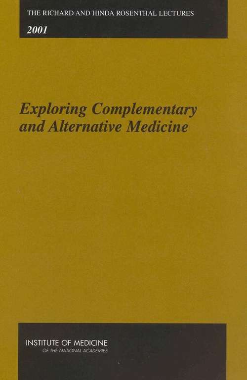 THE RICHARD AND HINDA ROSENTHAL LECTURES 2001: Exploring Complementaryand Alternative Medicine