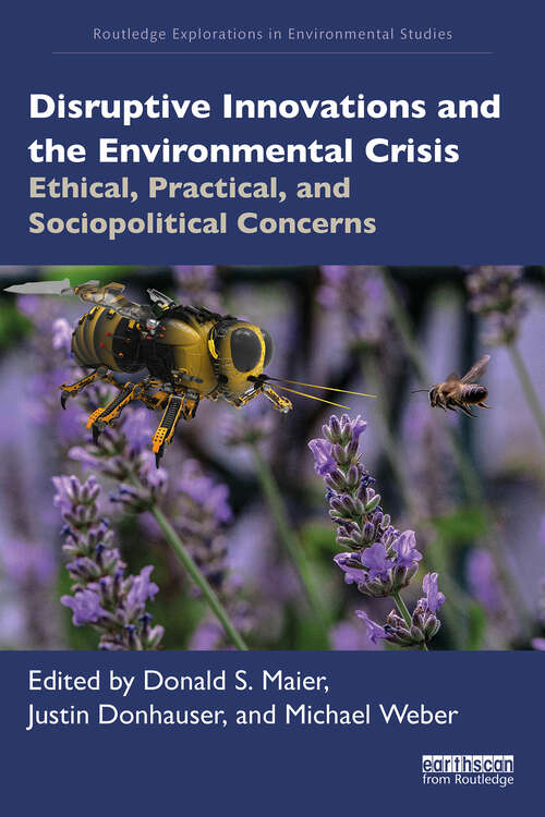 Book cover of Disruptive Innovations and the Environmental Crisis: Ethical, Practical, and Sociopolitical Concerns (1) (Routledge Explorations in Environmental Studies)