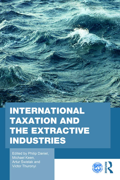 International Taxation and the Extractive Industries: Resources without Borders (Routledge Studies in Development Economics)