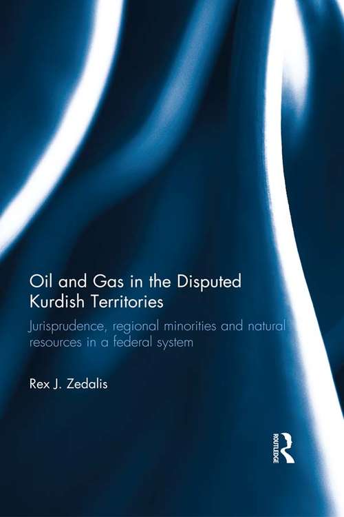Book cover of Oil and Gas in the Disputed Kurdish Territories: Jurisprudence, Regional Minorities and Natural Resources in a Federal System