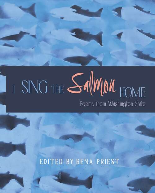 Book cover of I Sing the Salmon Home: Poems from Washington State