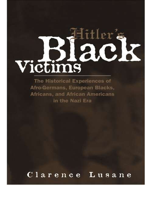 Book cover of Hitler's Black Victims: The Historical Experiences of European Blacks, Africans and African Americans During the Nazi Era (Crosscurrents in African American History)