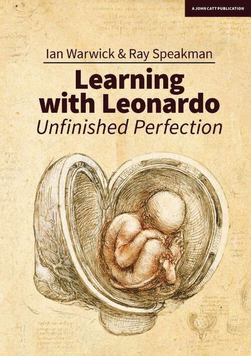Book cover of Learning With Leonardo: Unfinished Perfection: Making children cleverer: what does Da Vinci tell us?
