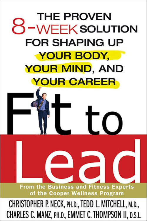 Book cover of Fit to Lead: The Proven 8-Week Solution for Shaping Up Your Body, Your Mind, and Your Career