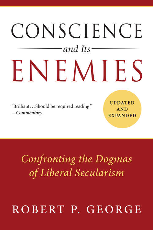 Book cover of Conscience and Its Enemies: Confronting the Dogmas of Liberal Secularism