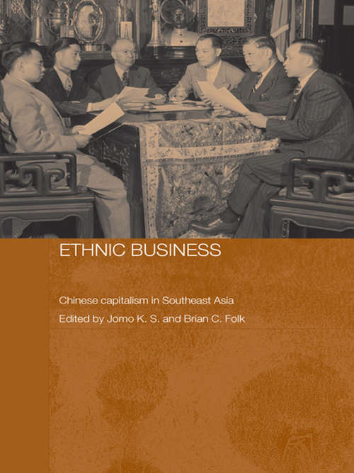 Ethnic Business: Chinese Capitalism in Southeast Asia (Routledge Studies in the Growth Economies of Asia #Vol. 49)