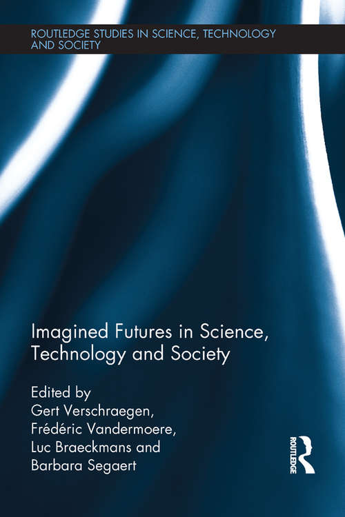 Imagined Futures in Science, Technology and Society (Routledge Studies in Science, Technology and Society)