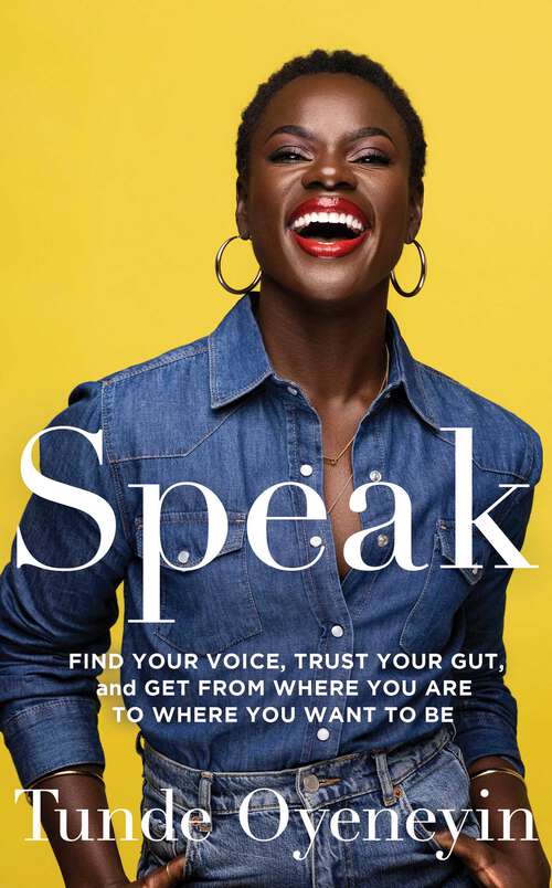 Book cover of SPEAK: How to find your voice, trust your gut, and get from where you are to where you want to be