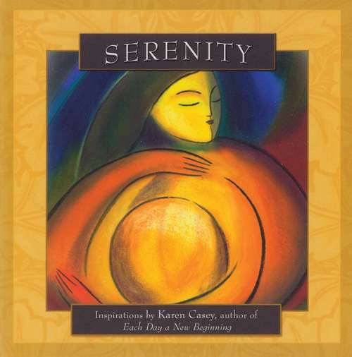 Serenity: Inspirations by Karen Casey, author of Each Day a New Beginning