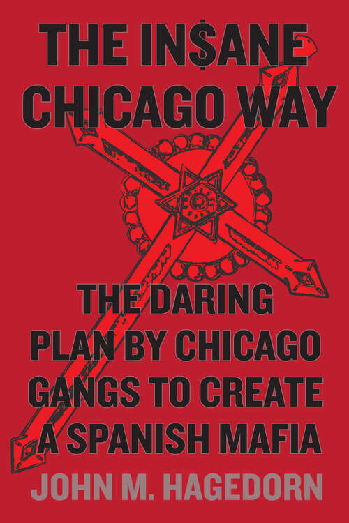 Book cover of The Insane Chicago Way: The Daring Plan by Chicago Gangs to Create a Spanish Mafia