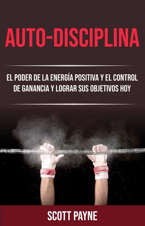 Book cover of Auto-disciplina: Toma el control y logra tus objetivos hoy