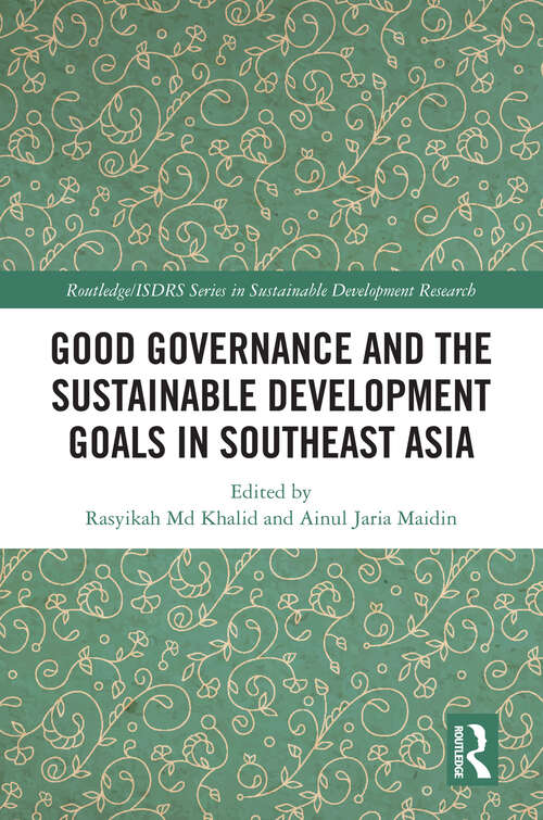 Book cover of Good Governance and the Sustainable Development Goals in Southeast Asia (Routledge/ISDRS Series in Sustainable Development Research)