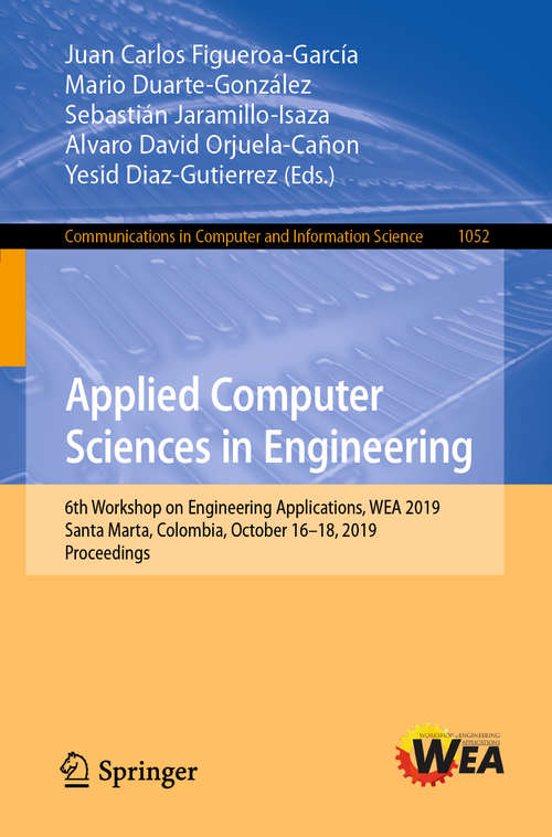 Applied Computer Sciences in Engineering: 6th Workshop on Engineering Applications, WEA 2019, Santa Marta, Colombia, October 16–18, 2019, Proceedings (Communications in Computer and Information Science #1052)