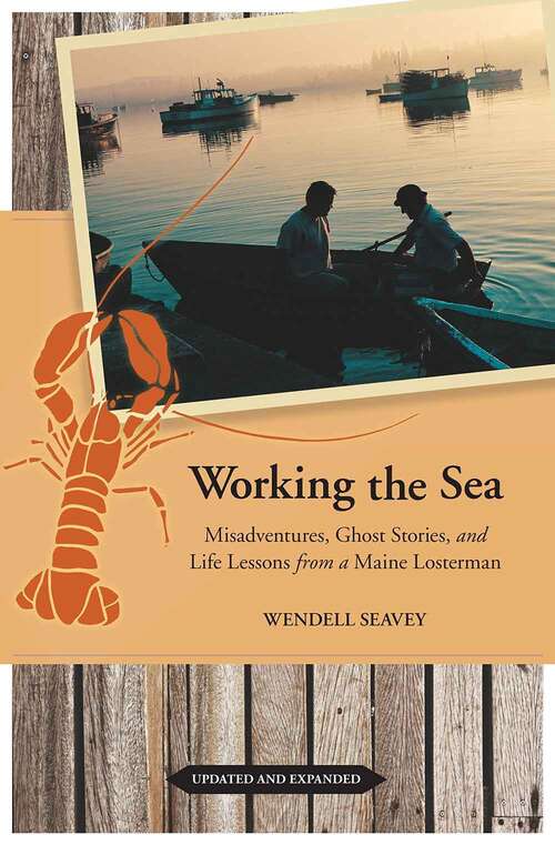 Book cover of Working the Sea: Misadventures, Ghost Stories, and Life Lessons From a Maine Lobsterman (Updated and Expanded)