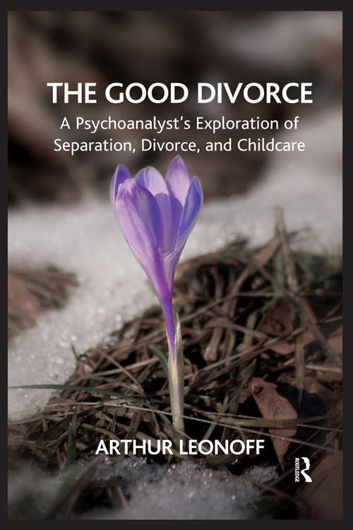 Book cover of The Good Divorce: A Psychoanalyst's Exploration of Separation, Divorce, and Childcare