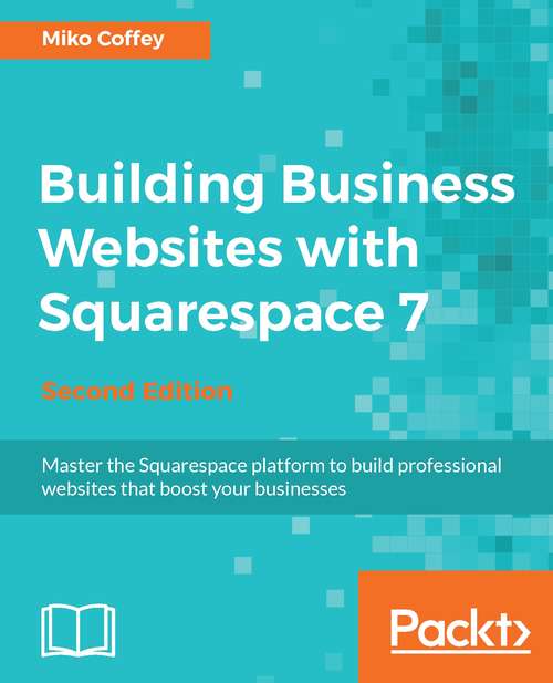 Book cover of Building Business Websites with Squarespace 7 - Second Edition