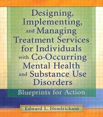 Book cover of Designing, Implementing, and Managing Treatment Services for Individuals with Co-Occurring Mental Health and Substance Use Disorders