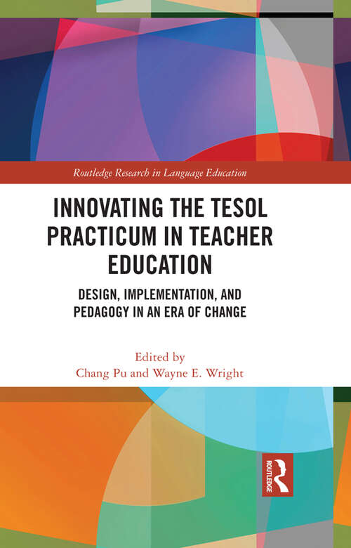 Book cover of Innovating the TESOL Practicum in Teacher Education: Design, Implementation, and Pedagogy in an Era of Change (Routledge Research in Language Education)