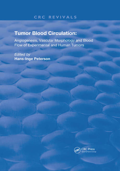 Tumor Blood Circulation: Angiogenesis, Vascular Morphology and Blood Flow of Experimental and Human Tumors (Routledge Revivals)