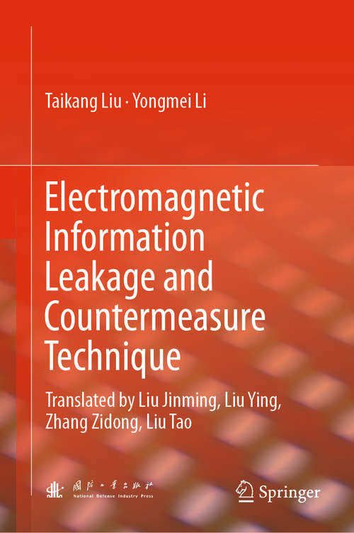 Book cover of Electromagnetic Information Leakage and Countermeasure Technique: Translated by Liu Jinming, Liu Ying, Zhang Zidong, Liu Tao (1st ed. 2019)