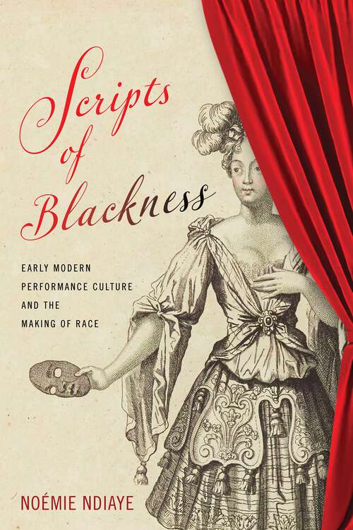 Book cover of Scripts of Blackness: Early Modern Performance Culture and the Making of Race (RaceB4Race: Critical Race Studies of the Premodern)