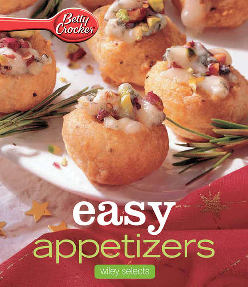 Book cover of Easy Appetizers: Easy Appetizers * Festive Cocktails * Make-ahead Brunches * Christmas Dinners * Food Gifts (Betty Crocker Cooking)