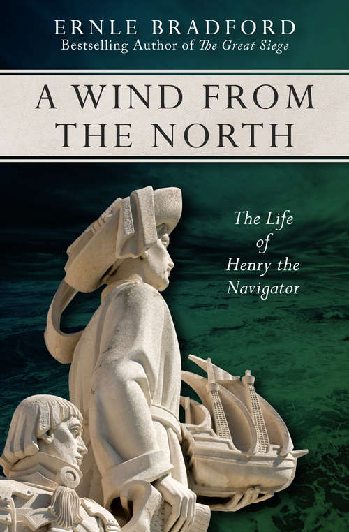Book cover of A Wind from the North: The Life of Henry the Navigator