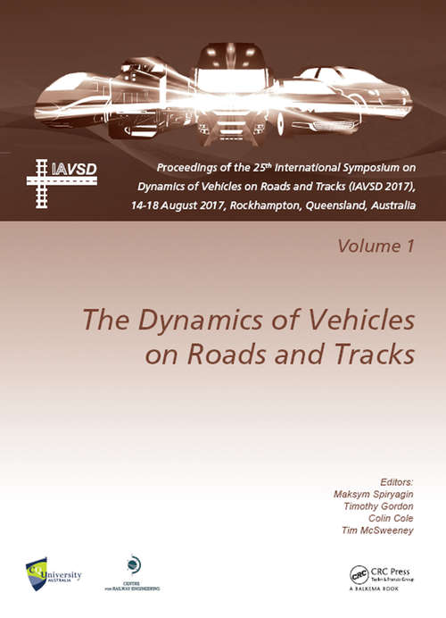 Dynamics of Vehicles on Roads and Tracks Vol 1: Proceedings of the 25th International Symposium on Dynamics of Vehicles on Roads and Tracks (IAVSD 2017), 14-18 August 2017, Rockhampton, Queensland, Australia
