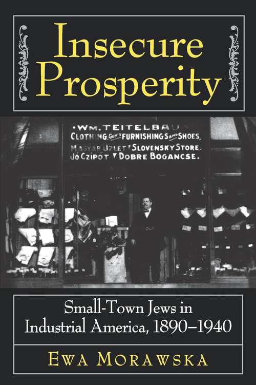 Book cover of Insecure Prosperity: Small-Town Jews in Industrial America, 1890-1940