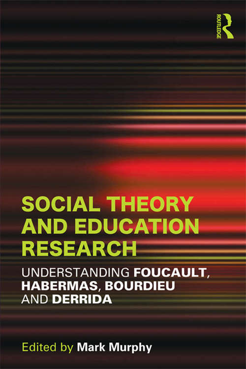 Book cover of Social Theory and Education Research: Understanding Foucault, Habermas,Bourdieu and Derrida