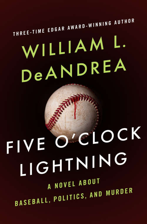 Book cover of Five O'Clock Lightning: A Novel About Baseball, Politics, and Murder
