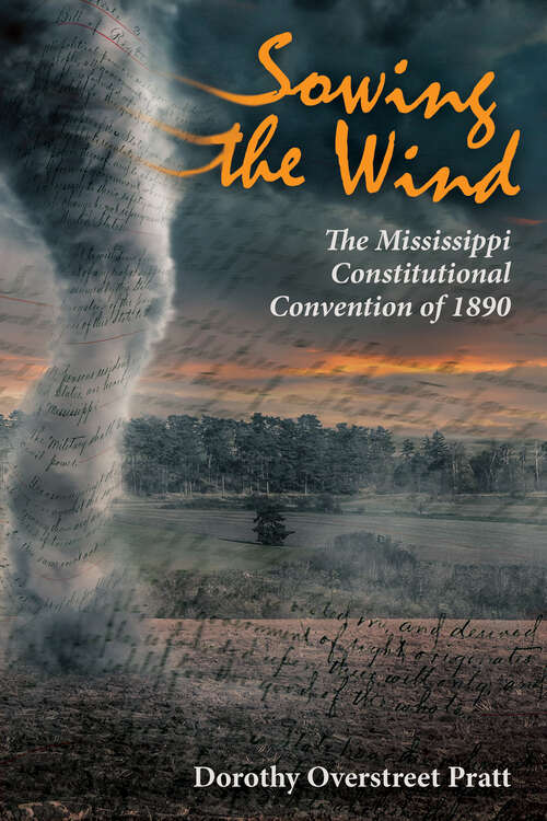 Book cover of Sowing the Wind: The Mississippi Constitutional Convention of 1890 (EPUB Single)