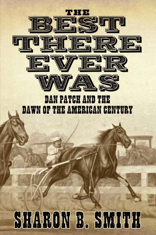 Book cover of Best There Ever Was: Dan Patch and the Dawn of the American Century