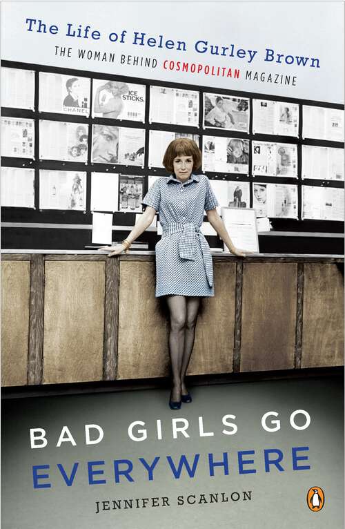 Book cover of Bad Girls Go Everywhere: The Life of Helen Gurley Brown, the Woman Behind Cosmopolitan Magazine