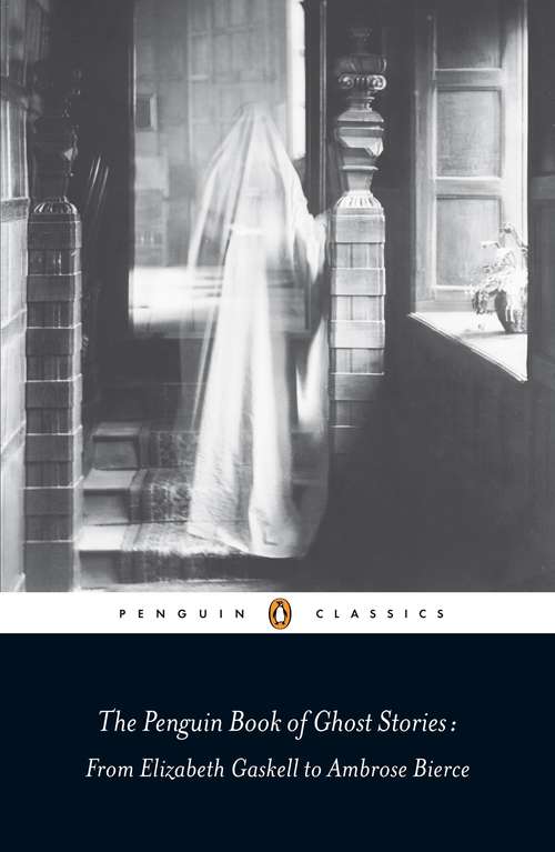 Book cover of The Penguin Book of Ghost Stories: From Elizabeth Gaskell to Ambrose Bierce
