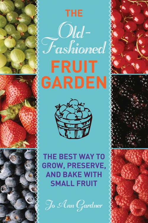 Book cover of Old-Fashioned Fruit Garden: The Best Way to Grow, Preserve, and Bake with Small Fruit