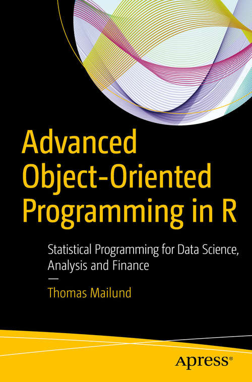 Book cover of Advanced Object-Oriented Programming in R: Statistical Programming for Data Science, Analysis and Finance