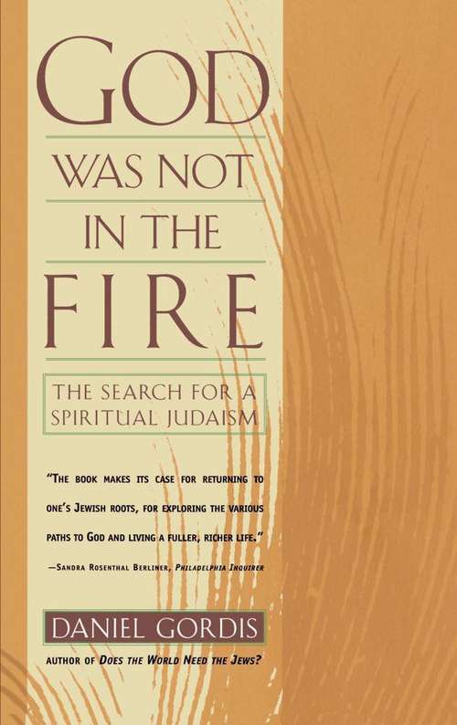Book cover of God Was Not in the Fire: The Search for a Spiritual Judaism